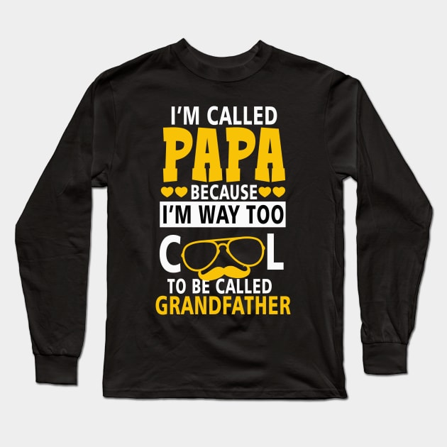 I_m Called Papa Because I_m Way Too Cool To Be Called Grandfather Long Sleeve T-Shirt by apriliasri_art